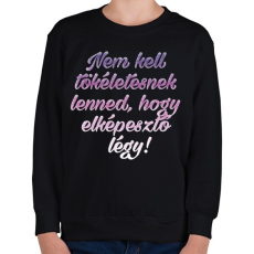 PRINTFASHION Nem kell tökéletesnek lenned.  - Gyerek pulóver - Fekete