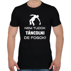 PRINTFASHION NEM TUDOK TÁNCOLNI, DE FOGOK - Férfi póló - Fekete