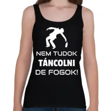 PRINTFASHION NEM TUDOK TÁNCOLNI, DE FOGOK - Női atléta - Fekete női trikó