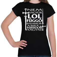 PRINTFASHION Nem vagyok LOL függő, bármikor abba tudnám hagyni - Női póló - Fekete
