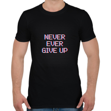 PRINTFASHION NEVER EVER GIVE UP - Férfi póló - Fekete férfi póló