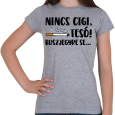 PRINTFASHION Nincs cigi, tesó! Buszjegyre se... - Női póló - Sport szürke