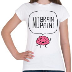 PRINTFASHION no brain no pain - Női póló - Fehér