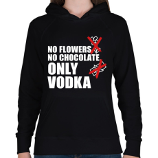 PRINTFASHION No Flowers No Chocolate Only Vodka - Női kapucnis pulóver - Fekete