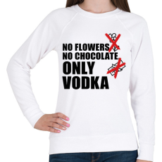 PRINTFASHION No flowers No chocolate Only Vodka - Női pulóver - Fehér