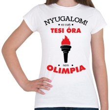 PRINTFASHION Nyugalom! Ez csak tesi óra, nem olimpia - Női póló - Fehér női póló