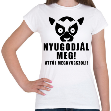 PRINTFASHION Nyugodjál meg attól megnyugszol póló - Női póló - Fehér női póló