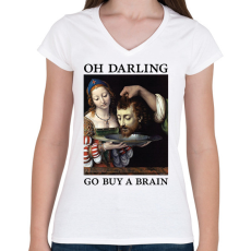 PRINTFASHION Oh Darling go buy a brain - Női V-nyakú póló - Fehér