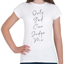 PRINTFASHION OnlyGodCanJudgeMe2-01 - Női póló - Fehér női póló