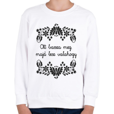 PRINTFASHION Ott bassza meg, majd lesz valahogy - Gyerek pulóver - Fehér gyerek pulóver, kardigán