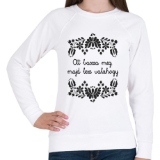 PRINTFASHION Ott bassza meg, majd lesz valahogy - Női pulóver - Fehér