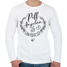 PRINTFASHION Piff Anyukám Ez egy Lánybúcsú - Férfi hosszú ujjú póló - Fehér férfi póló