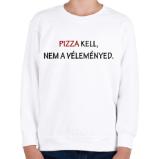 PRINTFASHION Pizza kell, nem a véleményed - Gyerek pulóver - Fehér