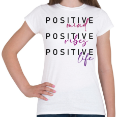 PRINTFASHION Positive mind Positive vibe Positive life - Női póló - Fehér