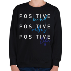 PRINTFASHION Positive mind Positive vibes Positive life - Gyerek pulóver - Fekete