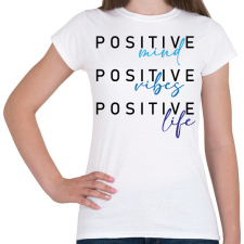 PRINTFASHION Positive mind Positive vibes Positive life - Női póló - Fehér női póló