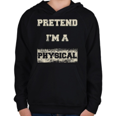 PRINTFASHION Pretend i'm a physical - Gyerek kapucnis pulóver - Fekete