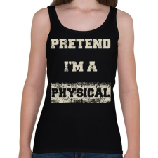 PRINTFASHION Pretend i'm a physical - Női atléta - Fekete női felső