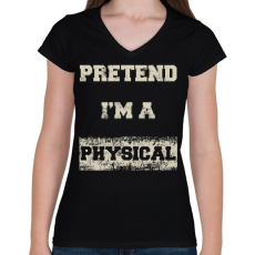 PRINTFASHION Pretend i'm a physical - Női V-nyakú póló - Fekete