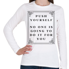 PRINTFASHION Push yourself, no one is going to do it for you - Női hosszú ujjú póló - Fehér