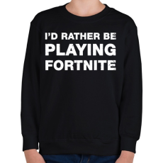 PRINTFASHION Rather Be Playing Fortnite - Gyerek pulóver - Fekete