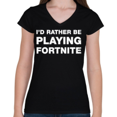 PRINTFASHION Rather Be Playing Fortnite - Női V-nyakú póló - Fekete