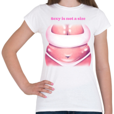 PRINTFASHION Sesy is not a size - Női póló - Fehér