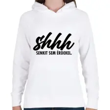 PRINTFASHION Shhh, senkit sem érdekel. - Női kapucnis pulóver - Fehér női pulóver, kardigán