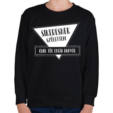PRINTFASHION Sikeresnek születtem - Gyerek pulóver - Fekete