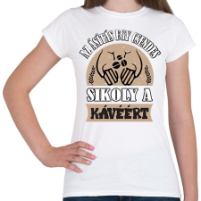PRINTFASHION Sikoly a kávéért - Női póló - Fehér női póló