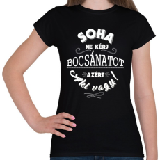 PRINTFASHION Soha ne kérj bocsánatot azért, aki vagy.  - Női póló - Fekete