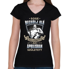 PRINTFASHION Sose becsülj alá, áprilisban születtem - Női V-nyakú póló - Fekete női póló