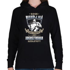 PRINTFASHION Sose becsülj alá, augusztusban születtem - Női kapucnis pulóver - Fekete