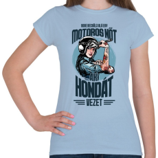 PRINTFASHION Sose becsülj alá egy motors nőt - Honda - Női póló - Világoskék