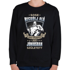PRINTFASHION Sose becsülj alá, júniusban születtem - Gyerek pulóver - Fekete