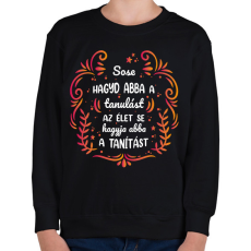 PRINTFASHION Sose hagyd abba a tanulást - Gyerek pulóver - Fekete
