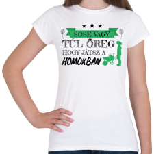 PRINTFASHION Sose vagy túl öreg - Kertész - Női póló - Fehér női póló