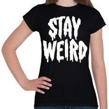 PRINTFASHION Stay Weird - Női póló - Fekete női póló