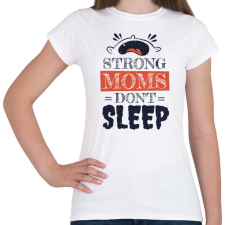 PRINTFASHION Stong moms - az erős anyák nem alszanak - Női póló - Fehér női póló