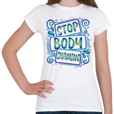 PRINTFASHION Stop body shaming - Női póló - Fehér női póló