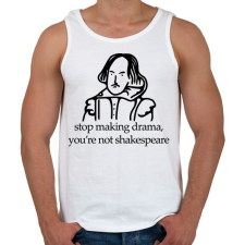 PRINTFASHION stop making drama, you're not shakespeare - Férfi atléta - Fehér atléta, trikó