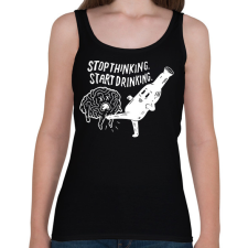 PRINTFASHION Stop Thinking. Start Drinking. - Női atléta - Fekete női trikó