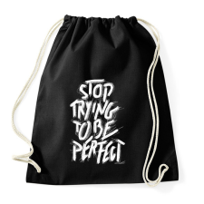 PRINTFASHION Stop Trying To Be Perfect idézet - Sportzsák, Tornazsák - Fekete tornazsák