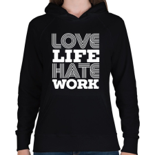 PRINTFASHION Szeretem az életem, utálom a munkám - Női kapucnis pulóver - Fekete női pulóver, kardigán