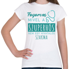 PRINTFASHION Szuperhős - Fogorvos - Női póló - Fehér