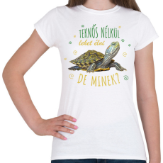 PRINTFASHION Teknős nélkül lehet élni, de minek? - Női póló - Fehér