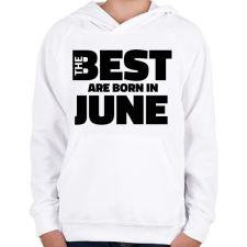 PRINTFASHION The Best are born in june - Gyerek kapucnis pulóver - Fehér gyerek pulóver, kardigán