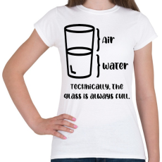 PRINTFASHION The glass is always full. - Női póló - Fehér