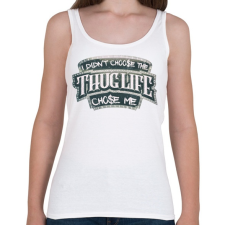 PRINTFASHION Thug Life chose me - Női atléta - Fehér női trikó