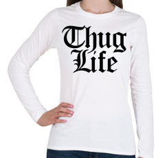 PRINTFASHION Thug Life - Női hosszú ujjú póló - Fehér